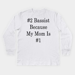 #2 Bassist Because My Mom Is #1 Kids Long Sleeve T-Shirt